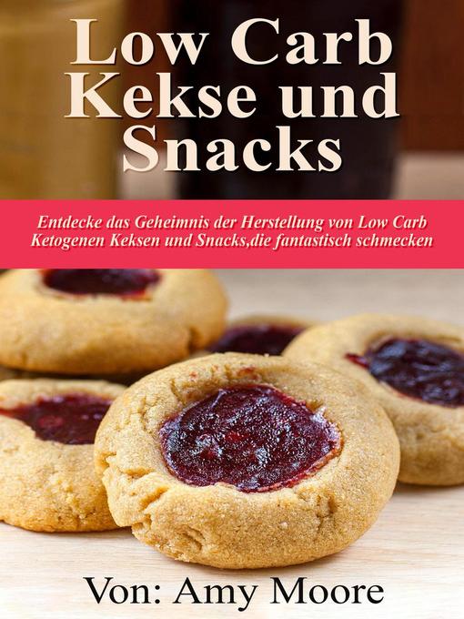 Title details for Keto-Kekse und Snacks  Entdecken Sie das Geheimnis der Herstellung von Low Carb ketogenen Keksen und Snacks, die fantastisch schmecken by Amy Moore - Available